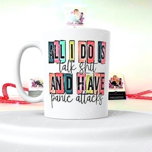 All I Do Is Talk Shit And Have Panic Attacks Coffee Cup Coffee Mug & Giftbox